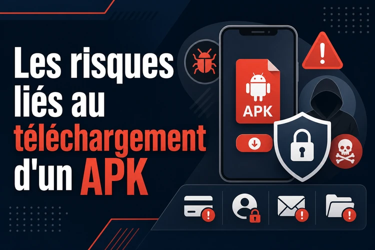 Les risques liés au téléchargement d'un APK